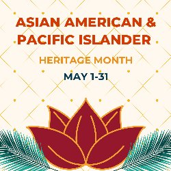 Asian American & Pacific Islander Heritage Month 5/1-31